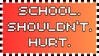 School shouldn&#39;t hurt